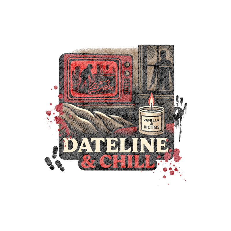 Dateline & Chill - DTF Transfer