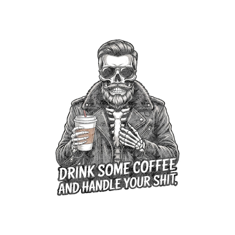Drink Some Coffee & Handle It Guy - DTF Transfer