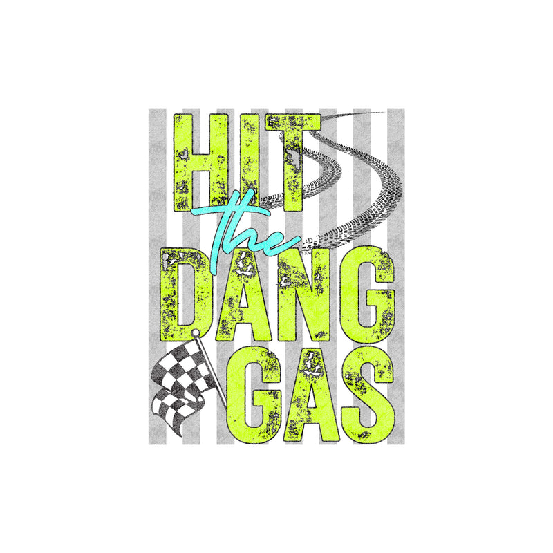 Hit The Dang Gas - DTF Transfer