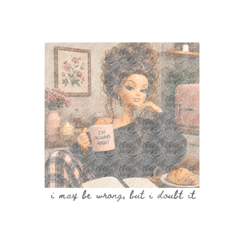 I May Be Wrong, But I Doubt It Doll - DTF Transfer