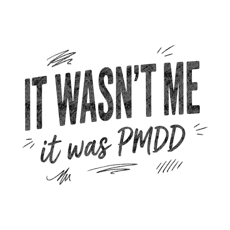 It Wasn't Me, It Was PMDD - DTF Transfer