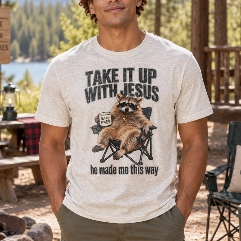 Take It Up With Jesus, He Made Me This Way Raccoon - DTF Transfer