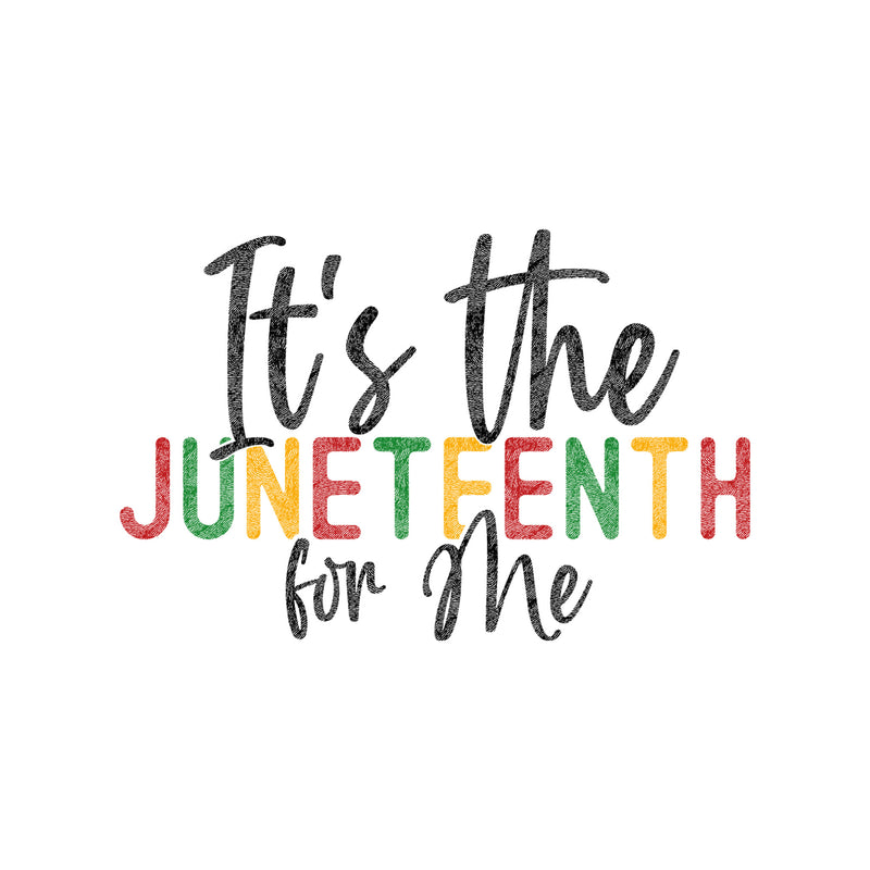 It's The Juneteenth For Me - DTF Transfer