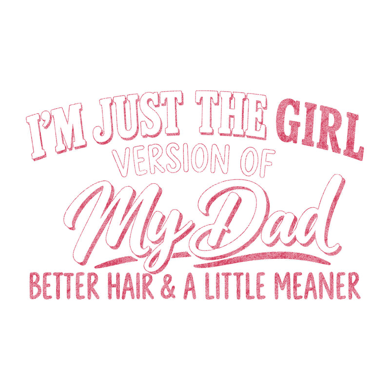 I'm Just The Girl Version Of My Dad - DTF Transfer