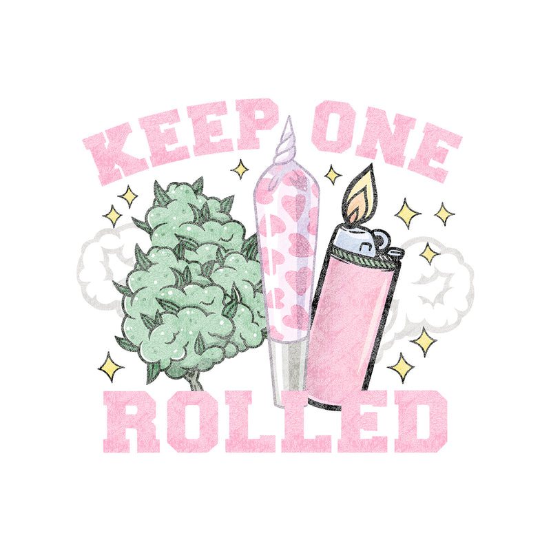 Keep One Rolled - DTF Transfer