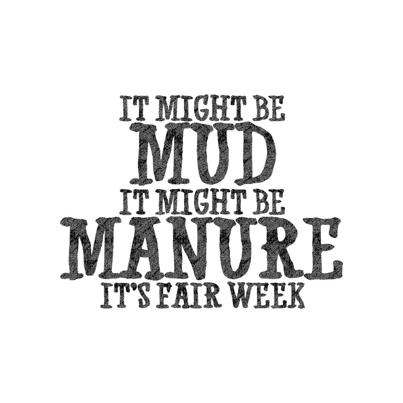 Might Be Mud, Might Be Manure - DTF Transfer