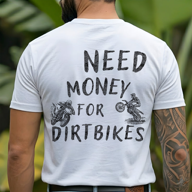 Need Money For Dirt Bikes - Back - DTF Transfer