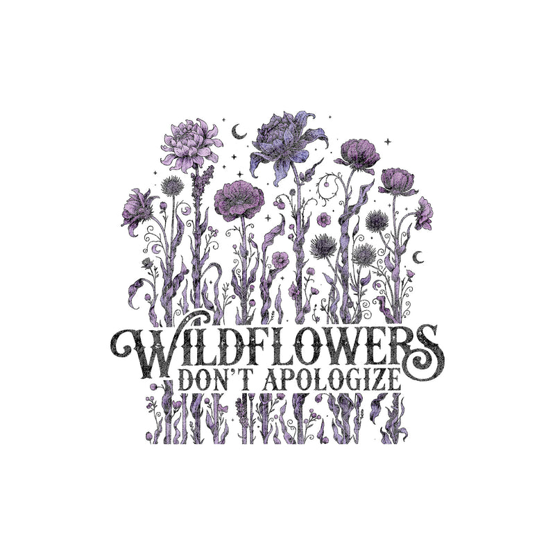 Wildflowers Don't Apologize - DTF Transfer