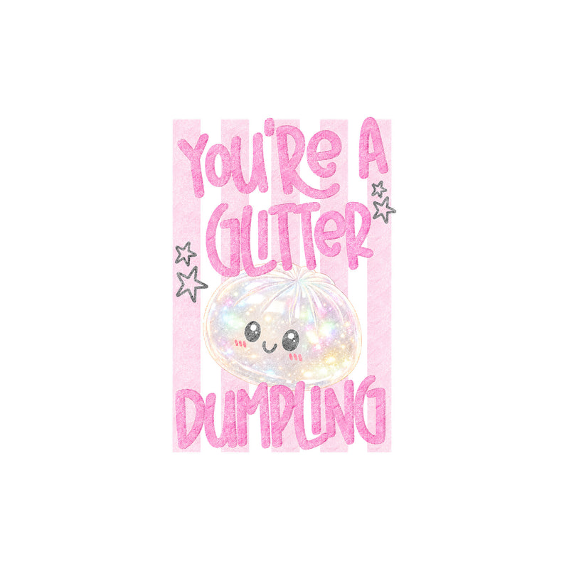 You're A Glitter Dumpling - DTF Transfer