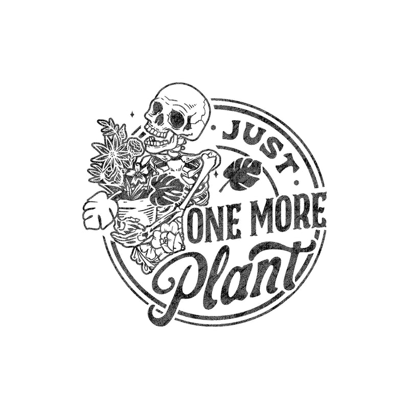 Just One More Plant - DTF Transfer
