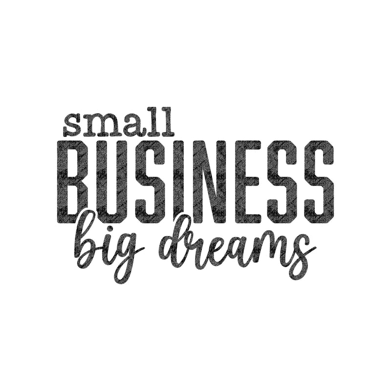 Small Business, Big Dreams - DTF Transfer