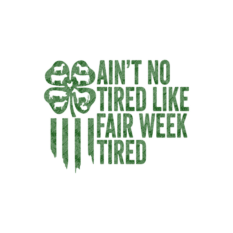 Ain't No Tired, Like Fair Week Tired - DTF Transfer
