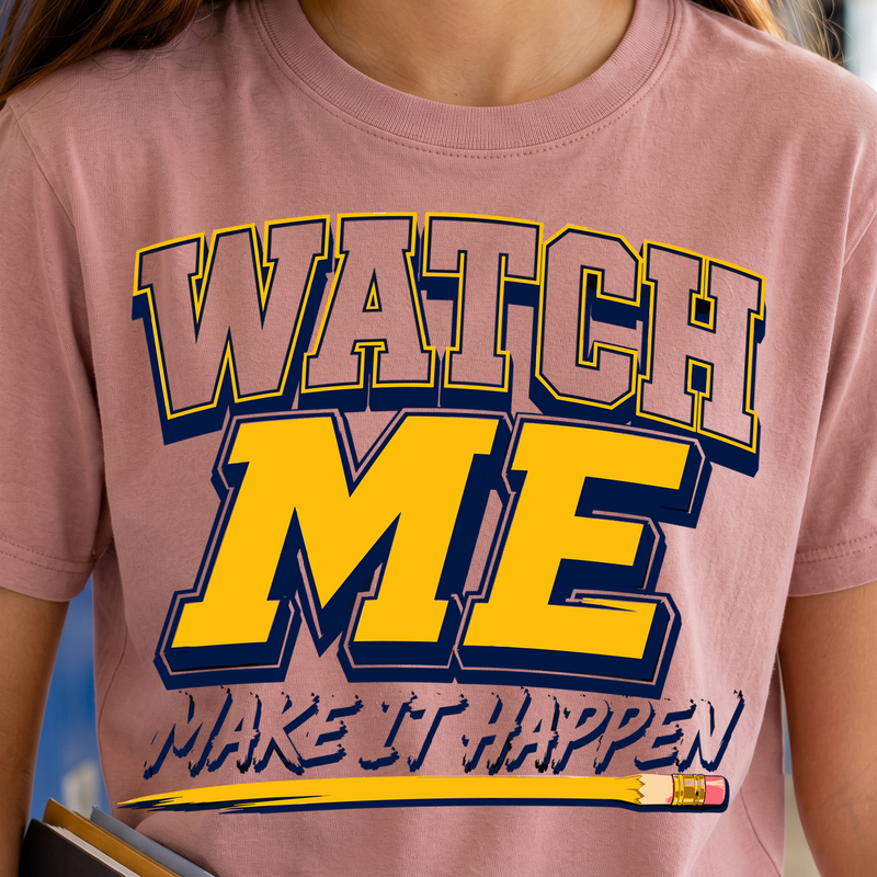 Watch Me Make It Happen Motivation - DTF Transfer
