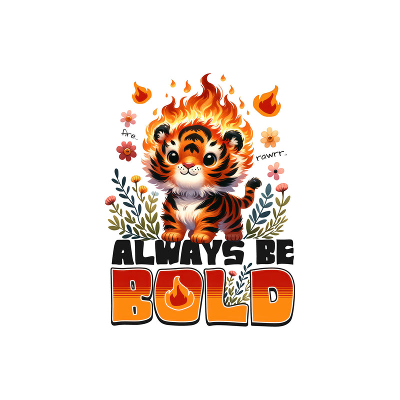 Always Be Bold - DTF Transfer