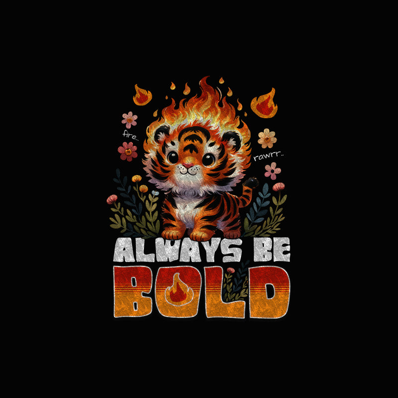 Always Be Bold - DTF Transfer