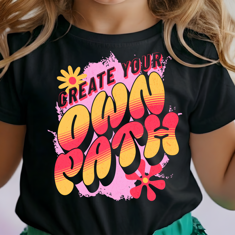 Create Your Own Path - DTF Transfer