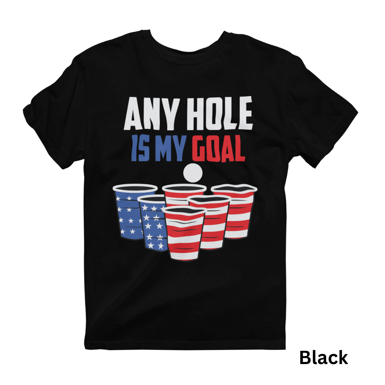Any Hole Is My Goal - 4th of July Patriotic Beer Pong - Unisex Graphic Tee Shirt