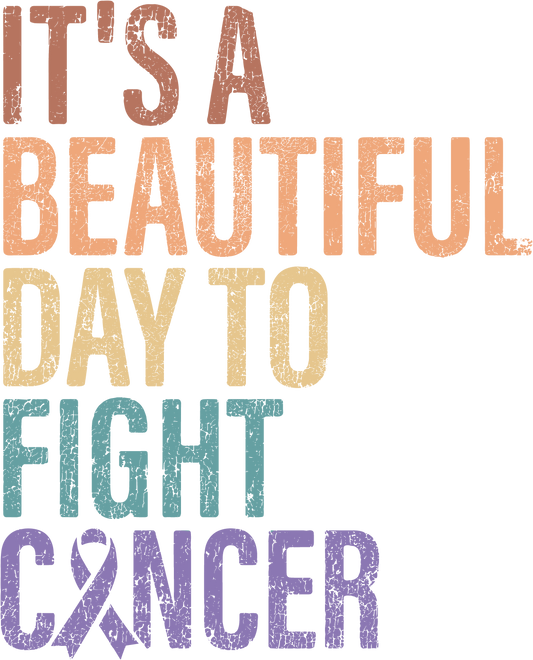 It's a Beautiful Day To Fight Cancer - DTF Transfer