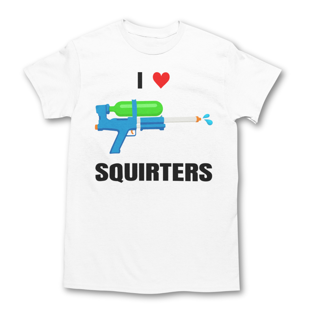 I Love Squirters Shirt - Unisex Funny Graphic Tee