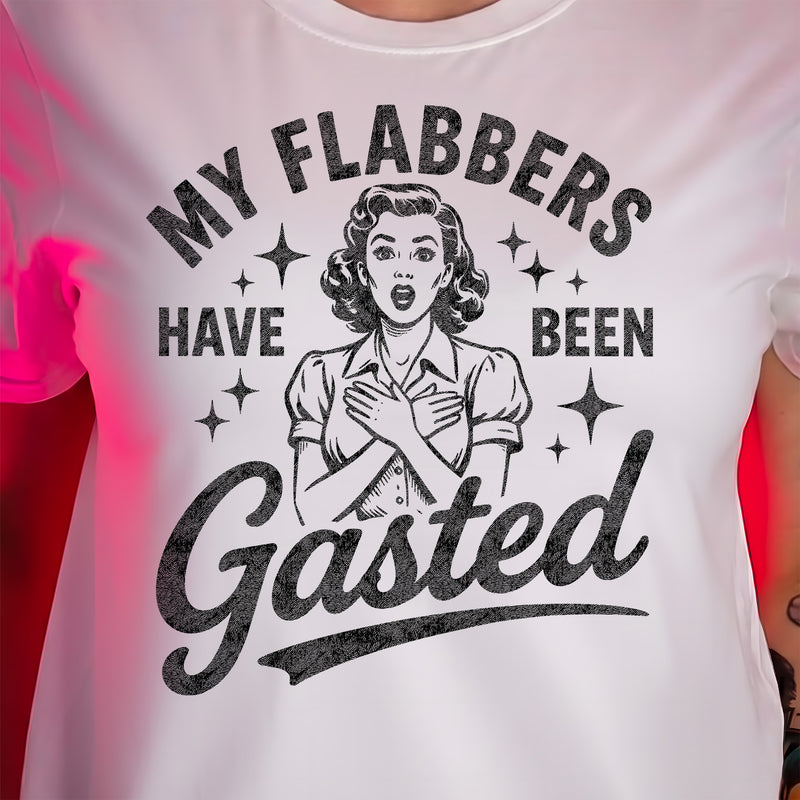 My Flabbers Have Been Gasted - DTF Transfer
