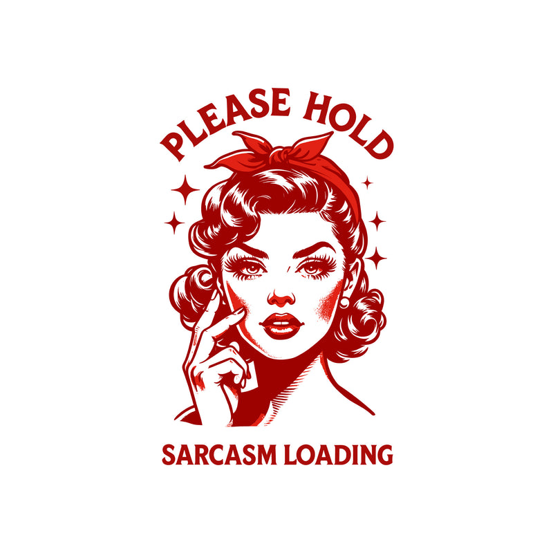 Please Hold, Sarcasm Loading - DTF Transfer
