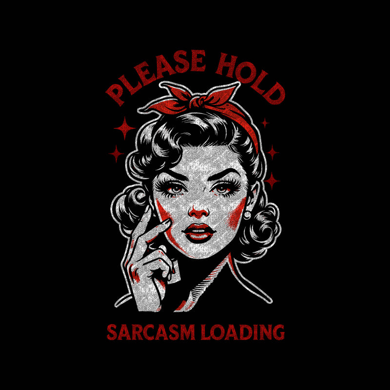 Please Hold, Sarcasm Loading - DTF Transfer