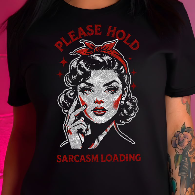 Please Hold, Sarcasm Loading - DTF Transfer
