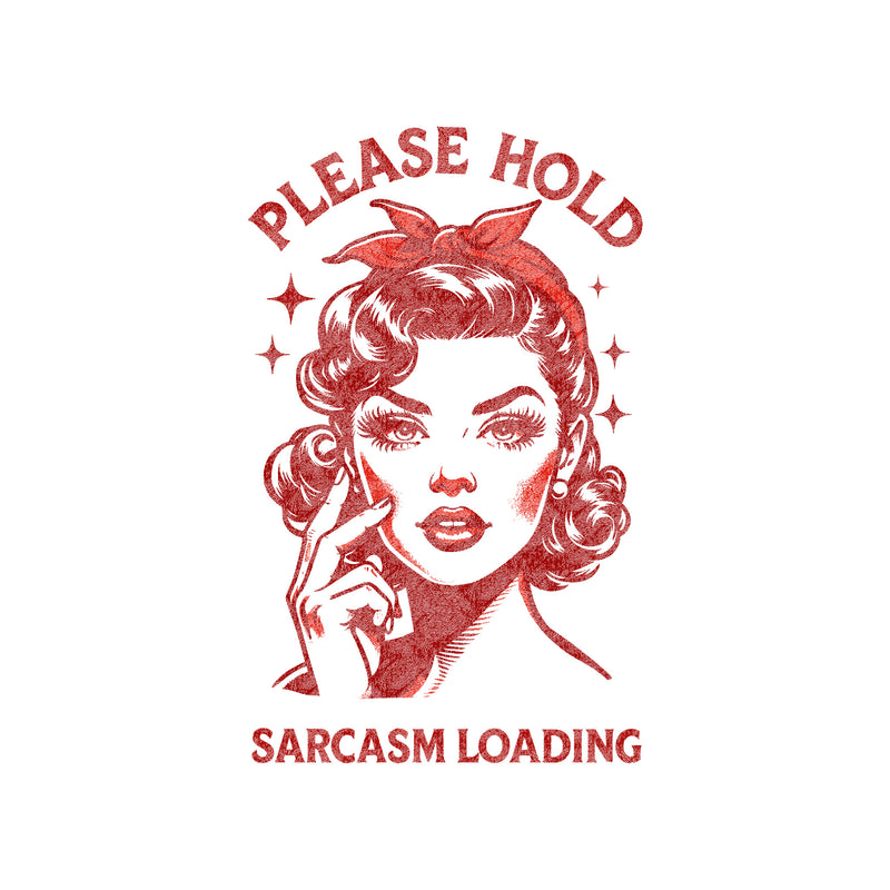 Please Hold, Sarcasm Loading - DTF Transfer