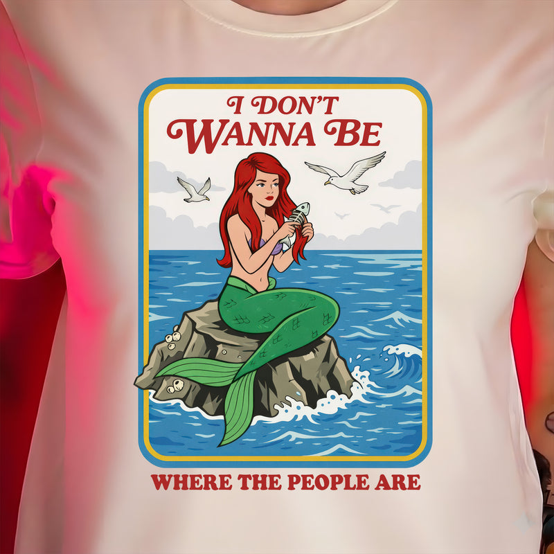 I Don't Want To Be Where The People Are - DTF Transfer