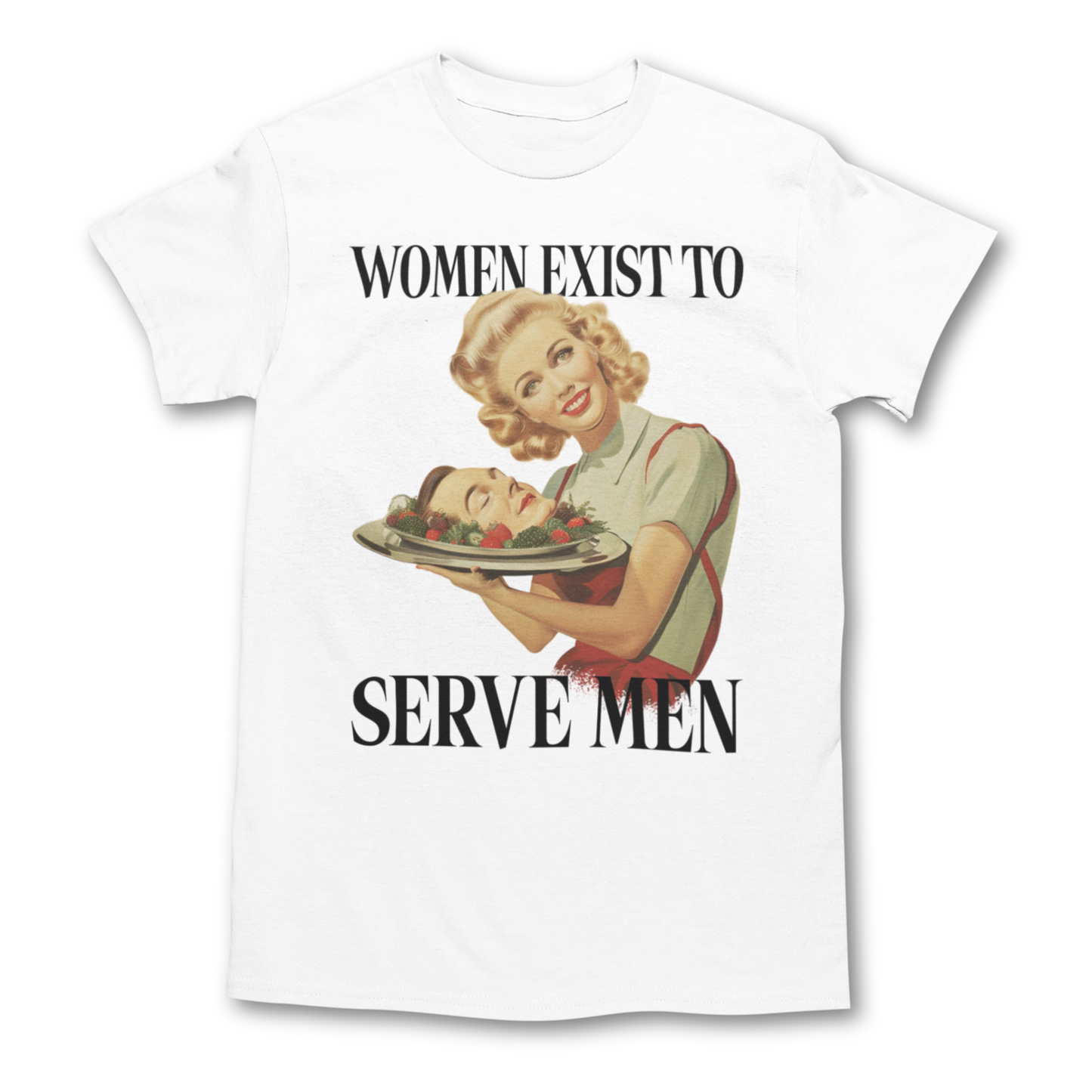 Women Exist To Serve Men Shirt - Unisex Graphic Tee