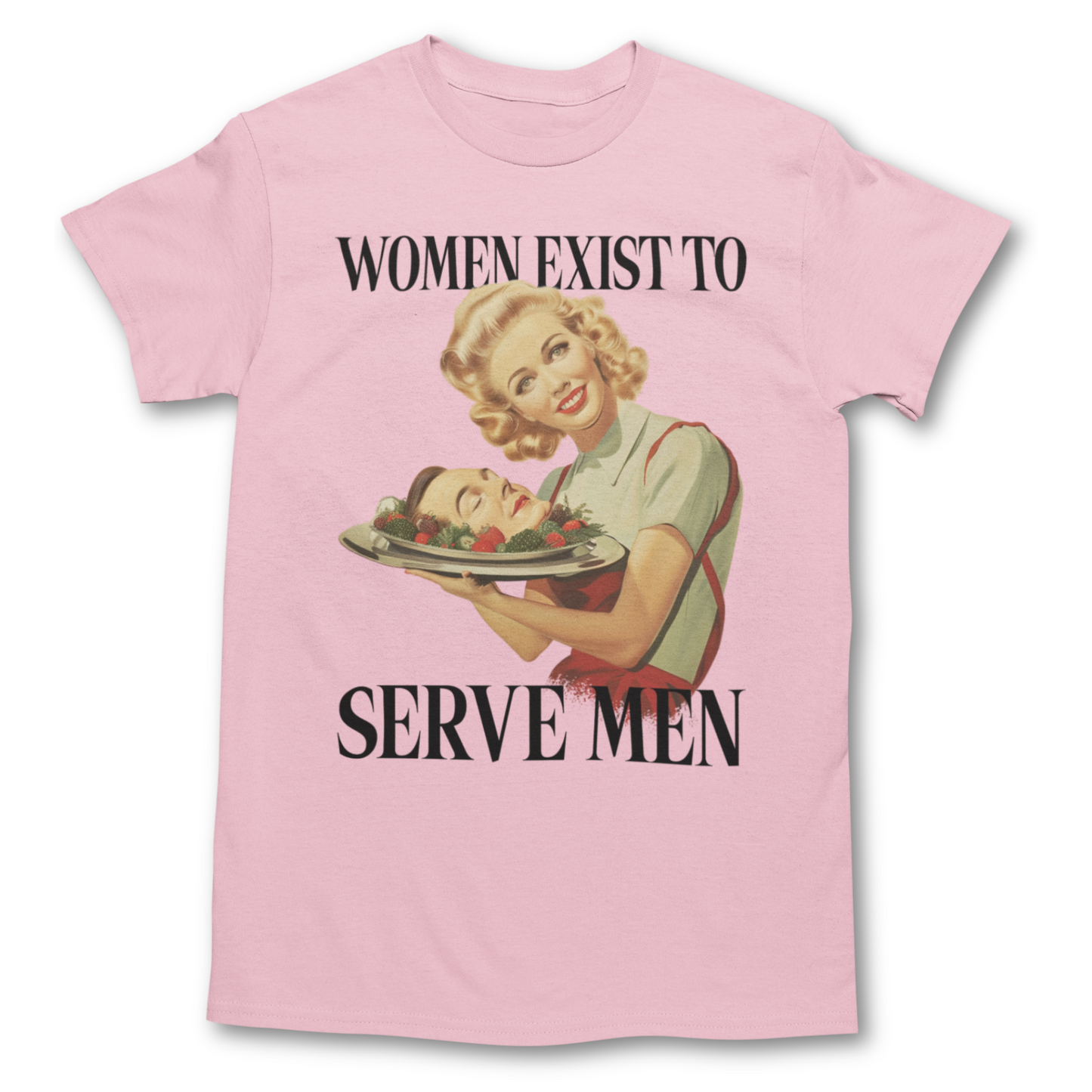 Women Exist To Serve Men Shirt - Unisex Graphic Tee