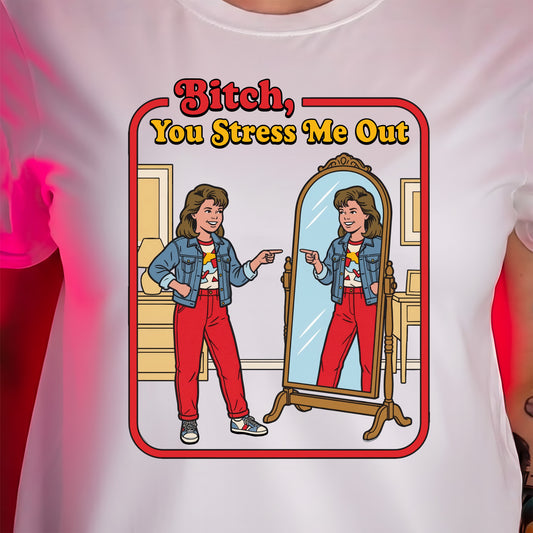 You Stress Me Out - DTF Transfer